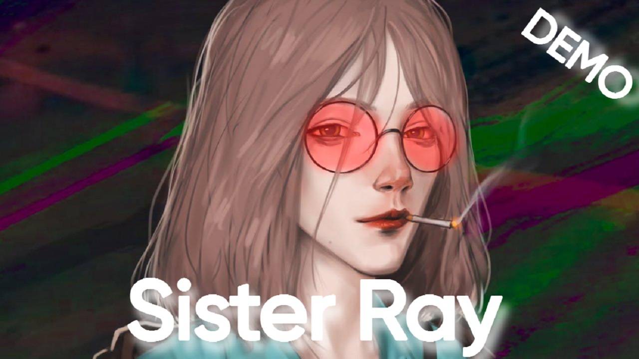 Sister Ray | Сестра Рэй  | Спасаем Сестру От Ломки | Демка