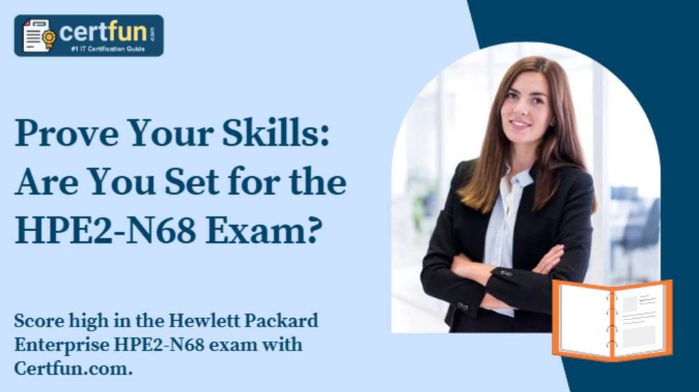 Prove Your Skills: Are You Set for the HPE2-N68 Exam?