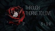 ❼ ▷ Through Thorns to Love