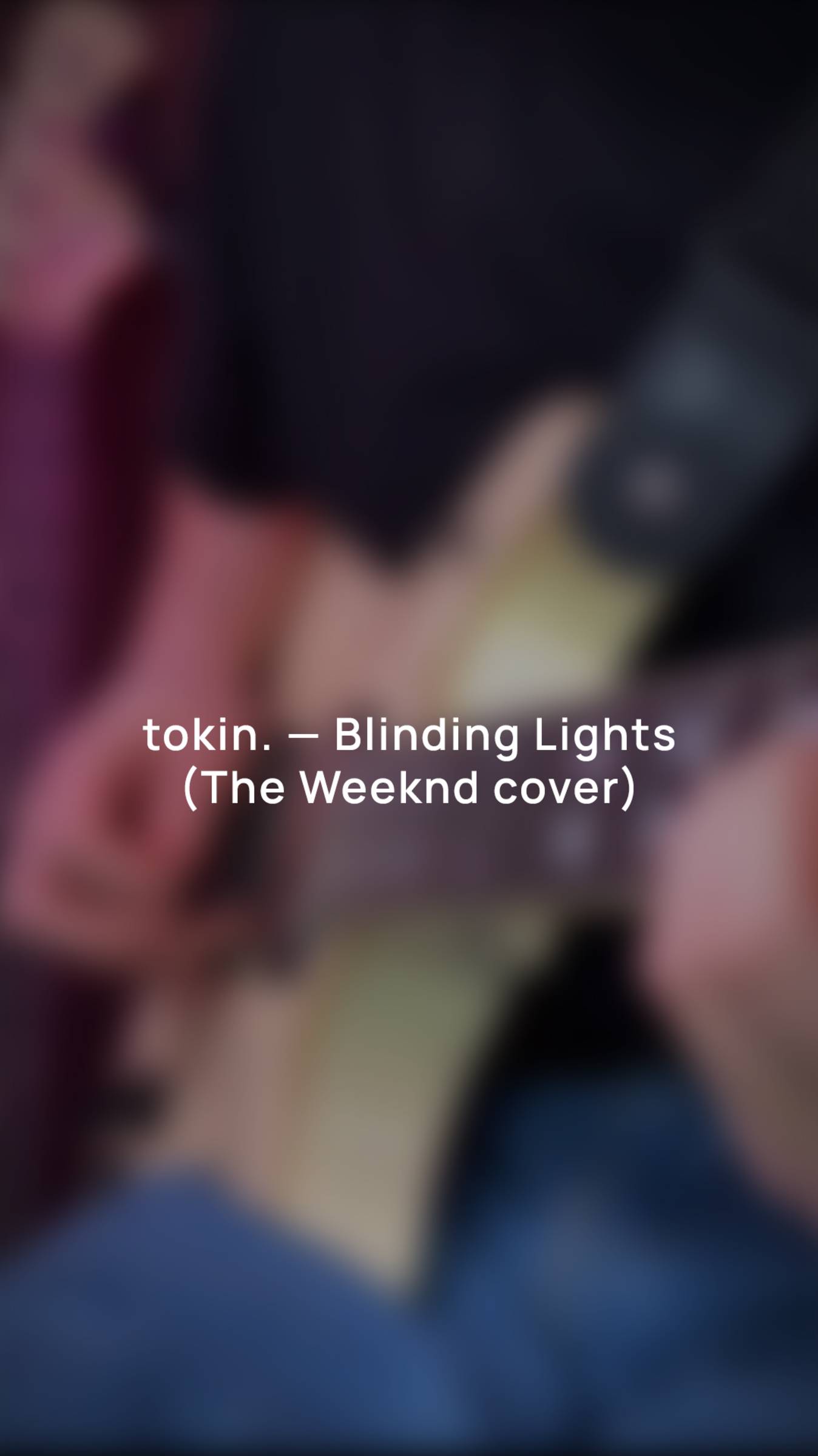 tokin. — Blinding Lights (The Weeknd cover)