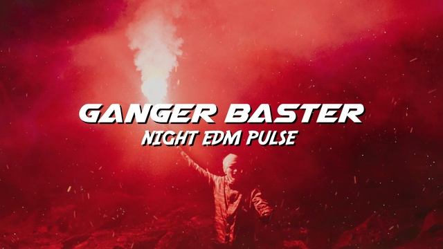 Ganger Baster - Night Edm Pulse (Cosmo Edm Bass)