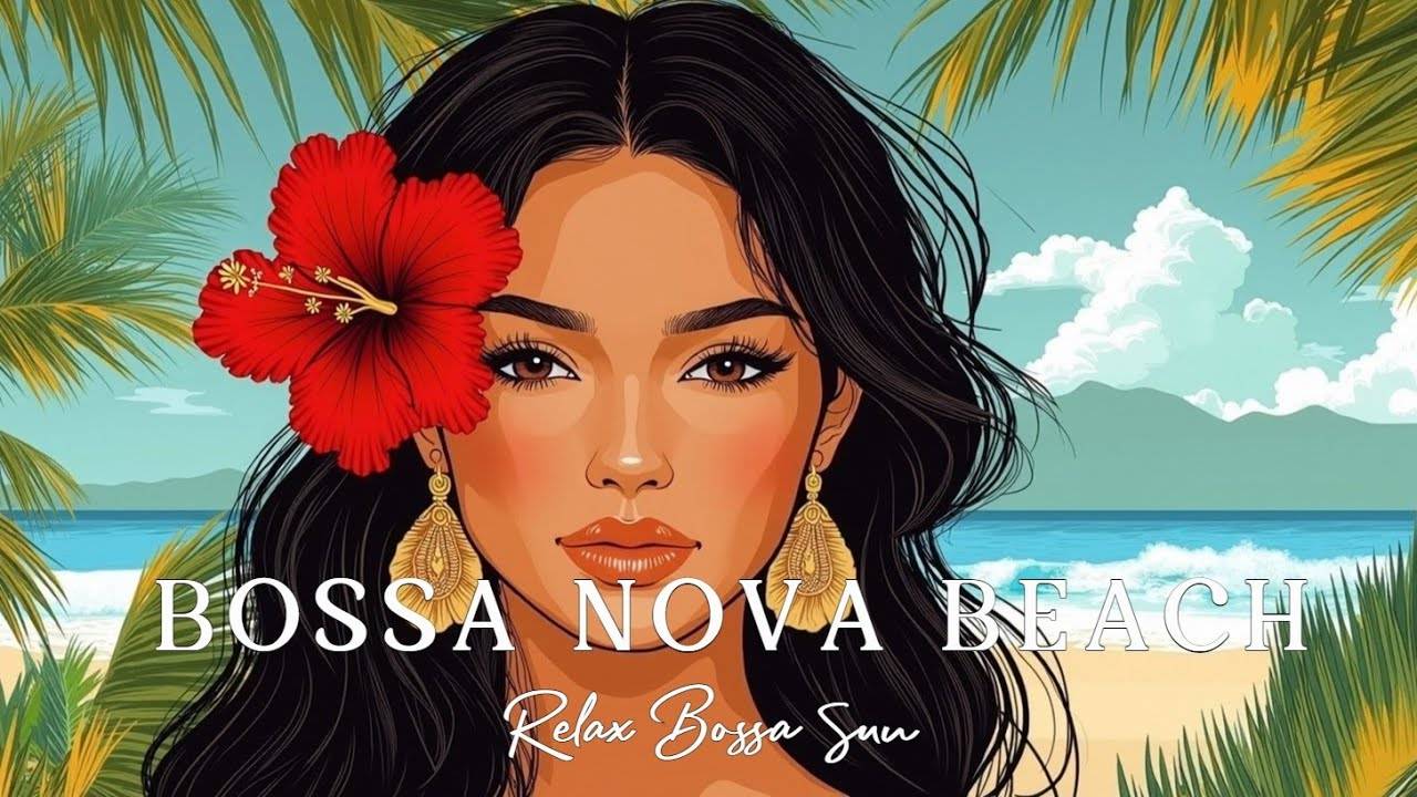 Relaxing Bossa Nova & Jazz Music for a Tropical Beach Getaway 🌴 Sun & Chill Vibes