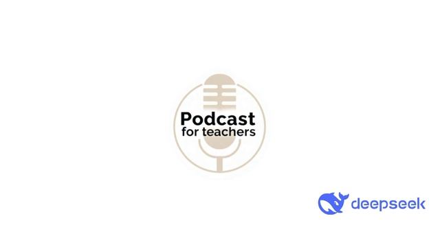 Podcasts for Teachers - DeepSeek