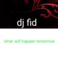 song: what will happen tomorrow by dj fid