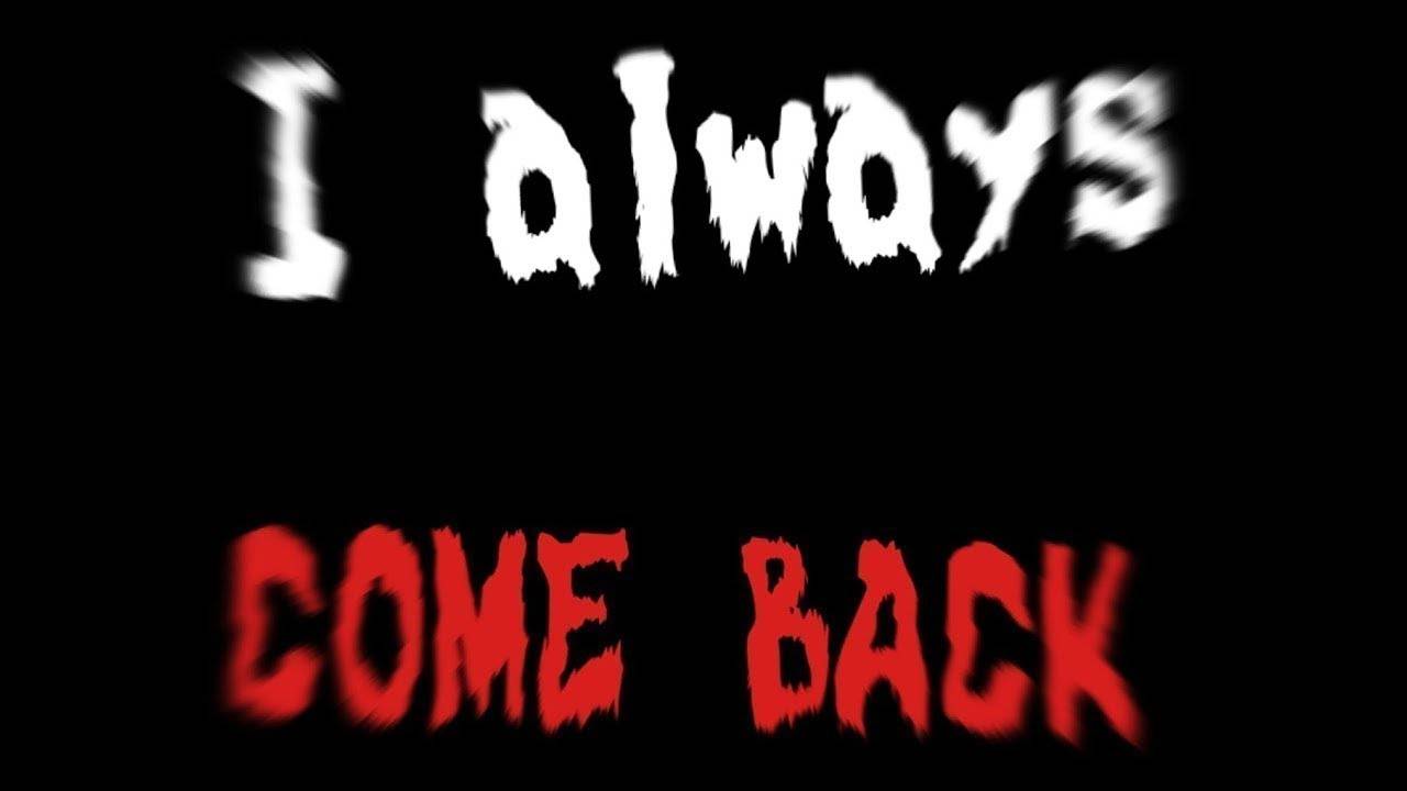 I always come back