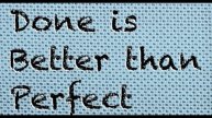 Done Is Better Than Perfect | CRP