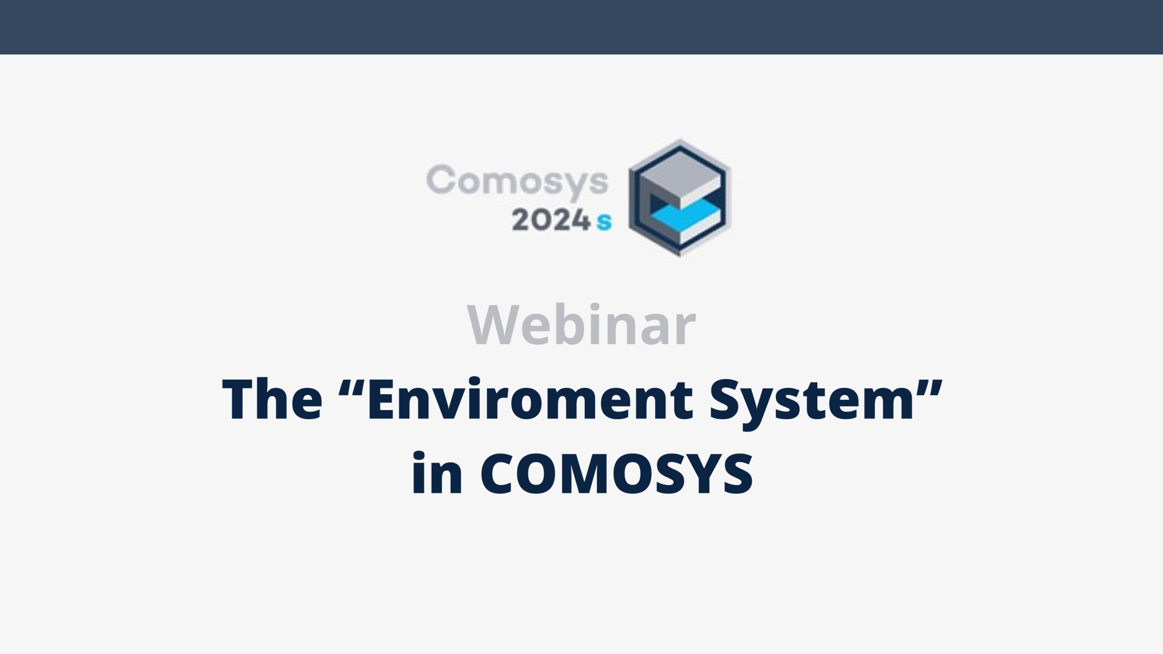 COMOSYS Short Webinars - 11 - The Environment System in COMOSYS