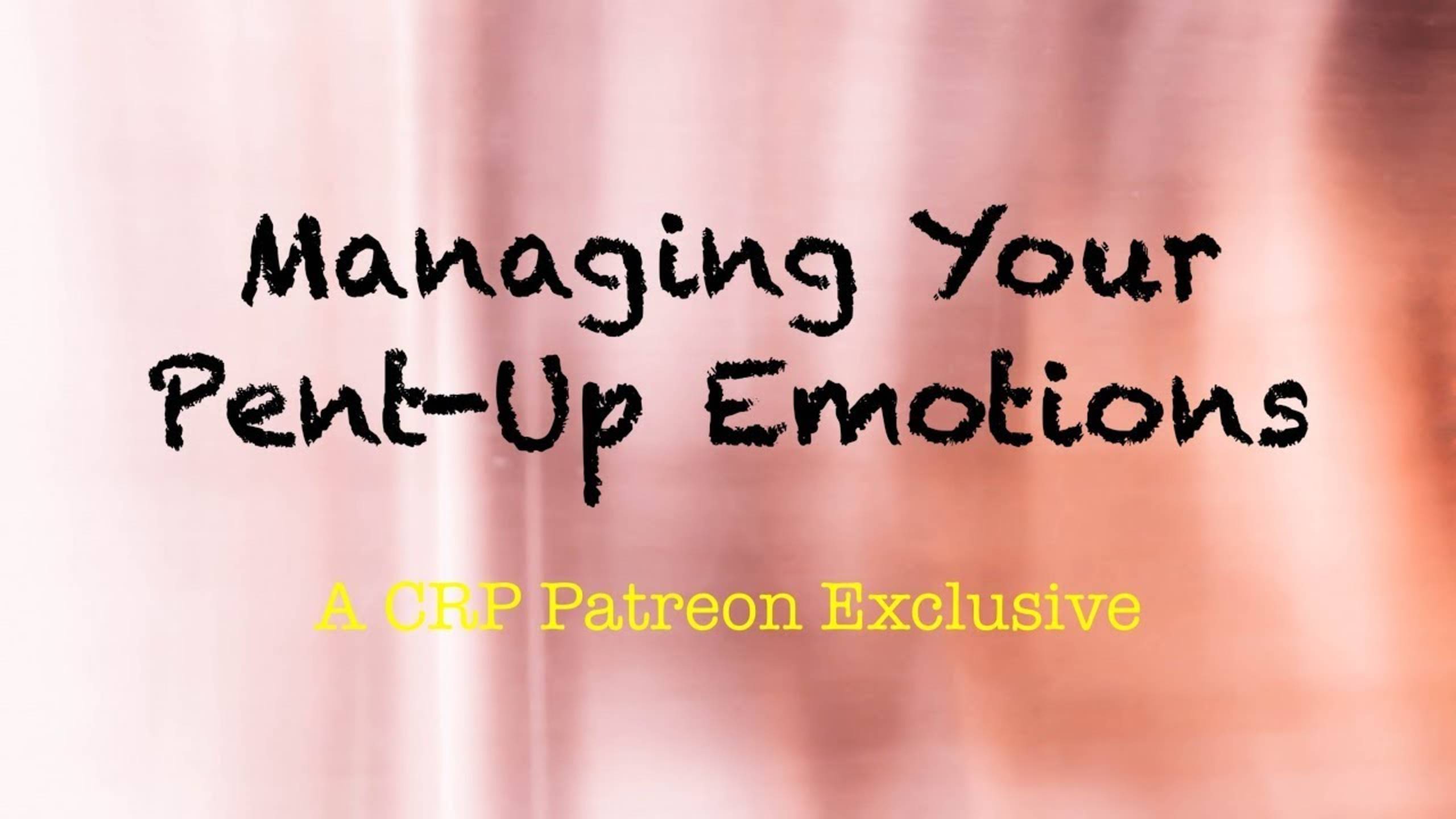 Managing Your Pent-Up Emotions | CRP