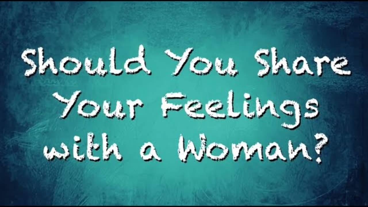 Should You Share Your Feelings With A Woman | CRP