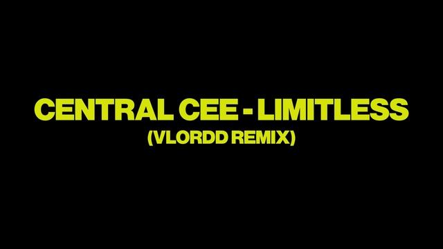 CENTRAL CEE - LIMITLESS (vLordd Remix)
