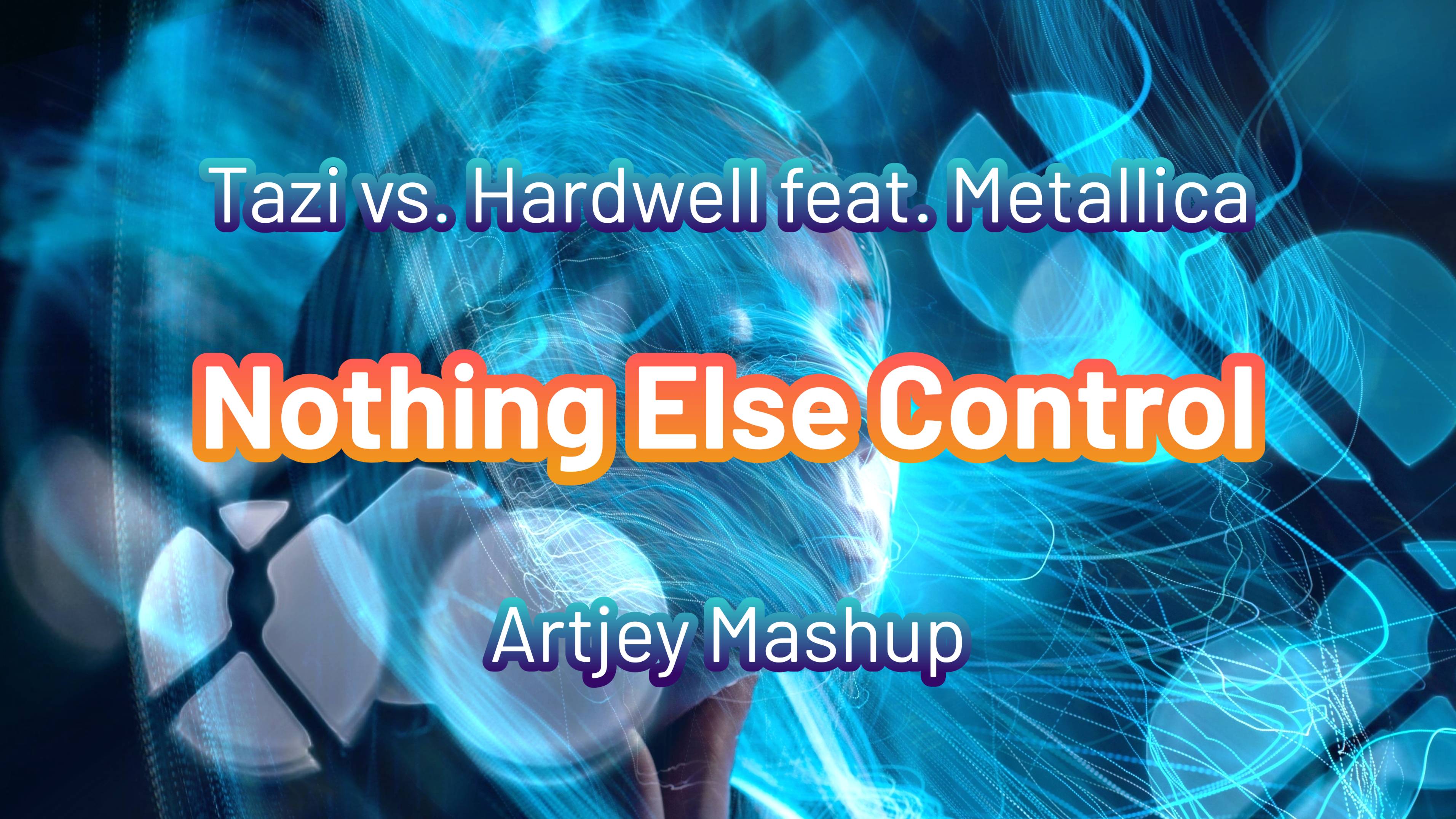 Tazi vs. Hardwell feat. Metallica - Nothing else control (Artjey Mashup)