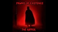 Pawns of Existence - The Ripper (интро)