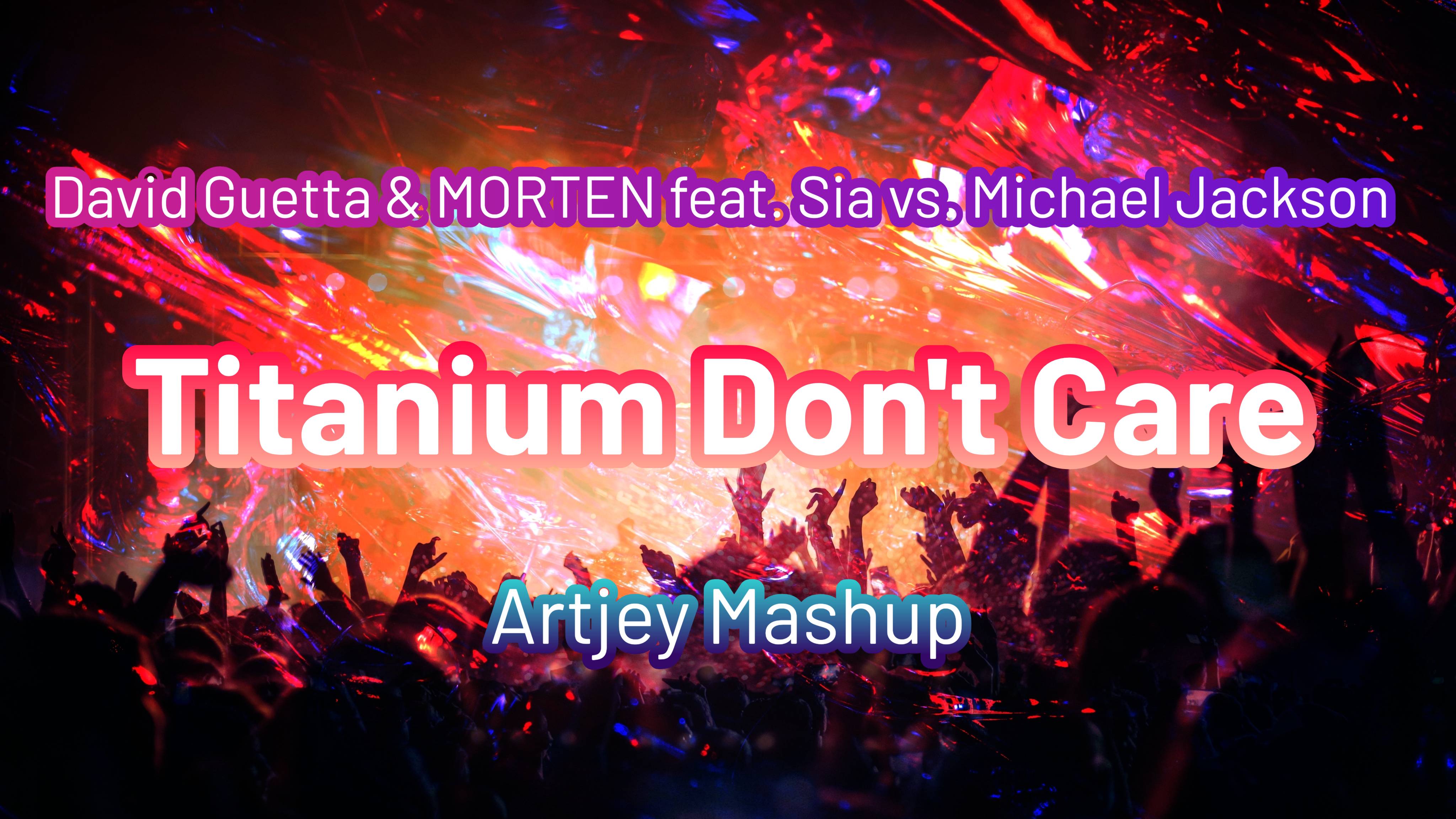 David Guetta & MORTEN feat. Sia vs. Michael Jackson - Titanium Don't Care (Artjey Mashup)