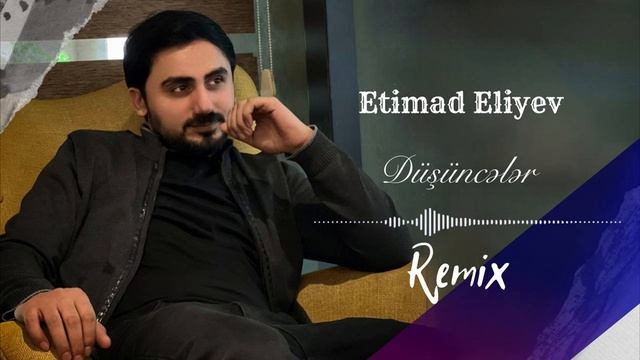 Etimad  Eliyev   Dusunceler (  Remix  2025 yeni )