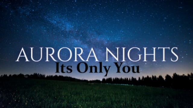Aurora Night - Its Only You