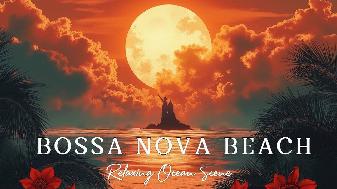 Relaxing Bossa Nova Jazz Music for Beach Sunset Study, Work, Sleep & Chill Vibes