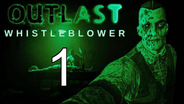 Outlast: Whistleblower НА ПОВЫШЕНИЕ| ПРОХОЖДЕНИЕ #1 (СТРИМ)