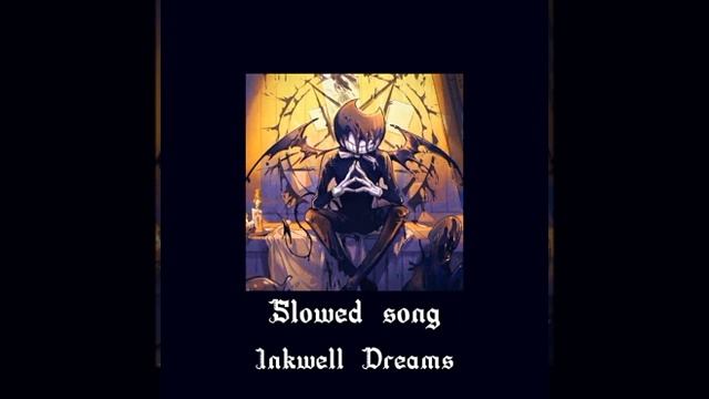 Inkwell dreams slowed