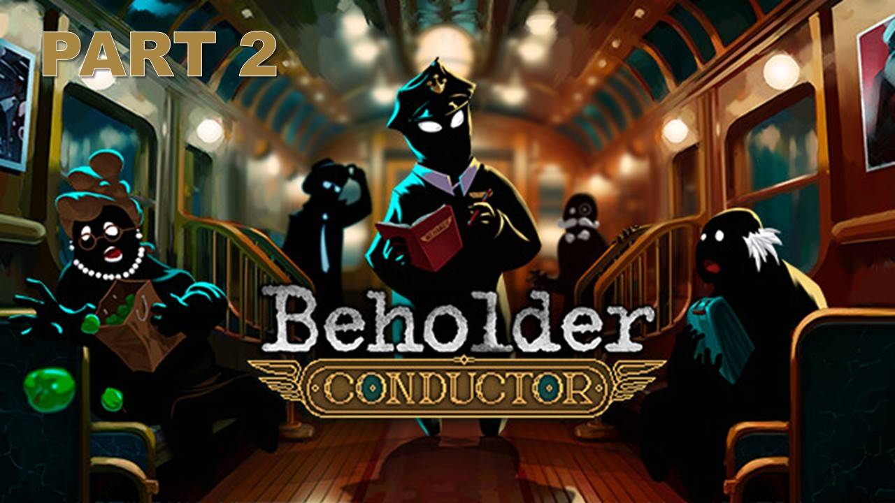 Beholder: Conductor (часть 2)