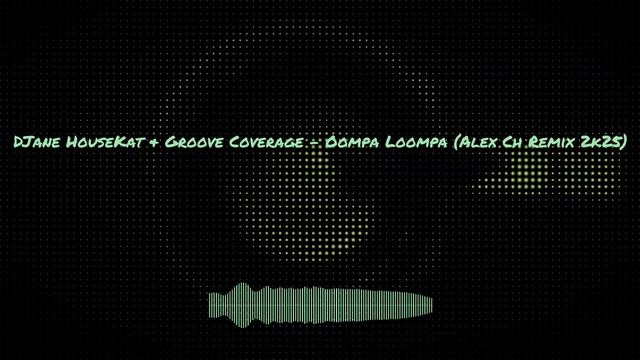 DJane HouseKat & Groove Coverage - Oompa Loompa (Alex Ch Remix 2k25)