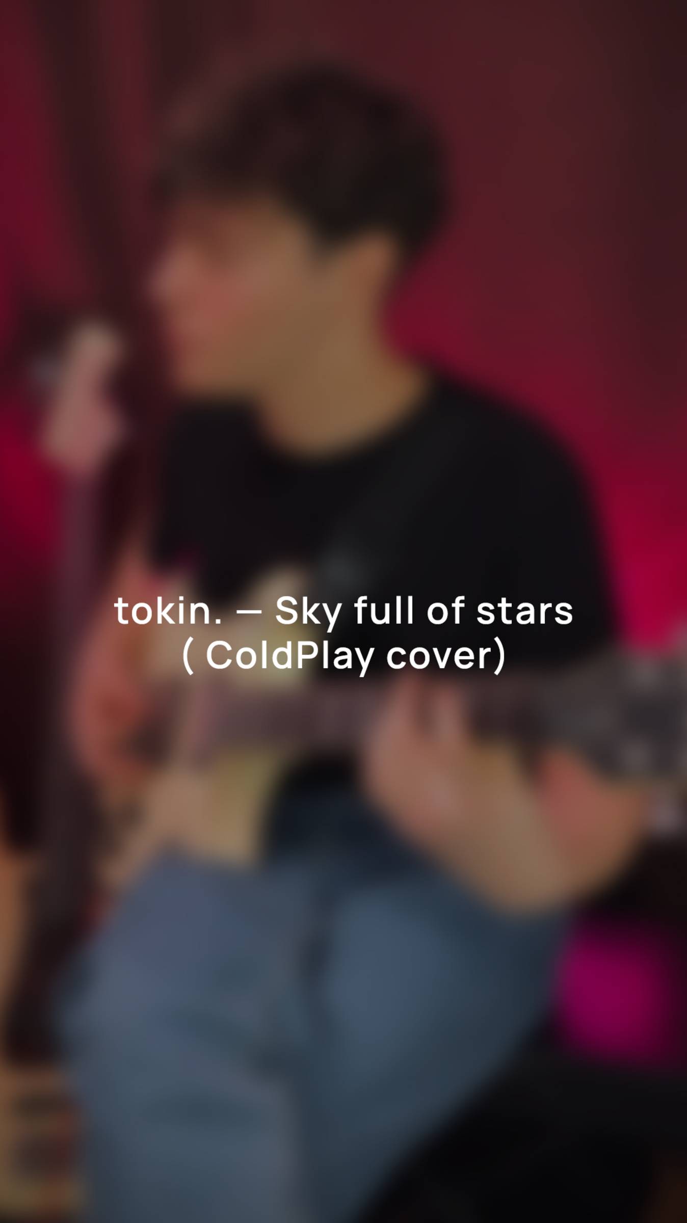 tokin. —Sky full of stars ( ColdPlay cover)