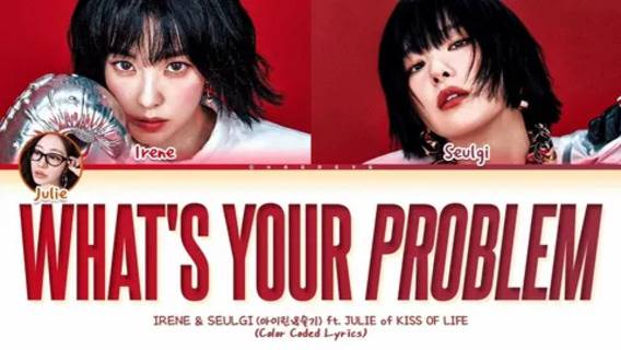 Red Velvet IRENE & SEULGI - What's Your Problem (feat. JULIE)