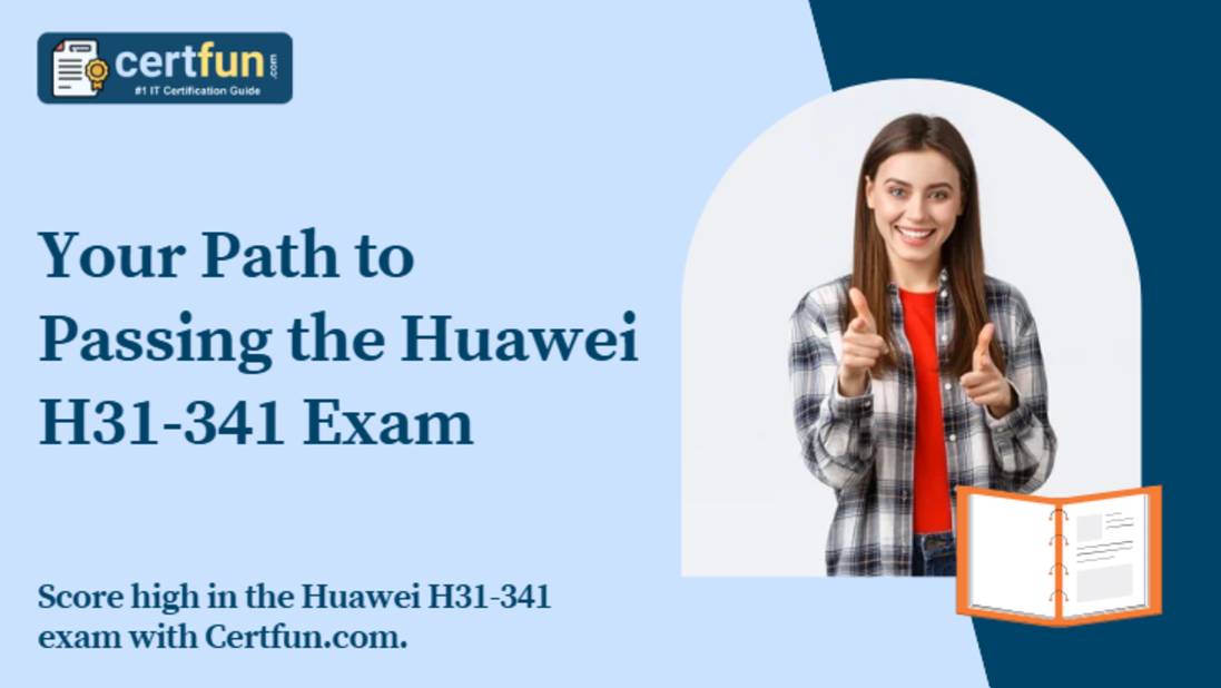 Your Path to Passing the Huawei H31-341 Exam