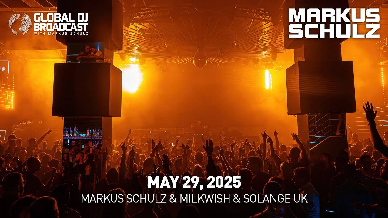 Markus Schulz – Global DJ Broadcast (29 May 2025) – Essentials + Milkwish & Solange UK guestmix