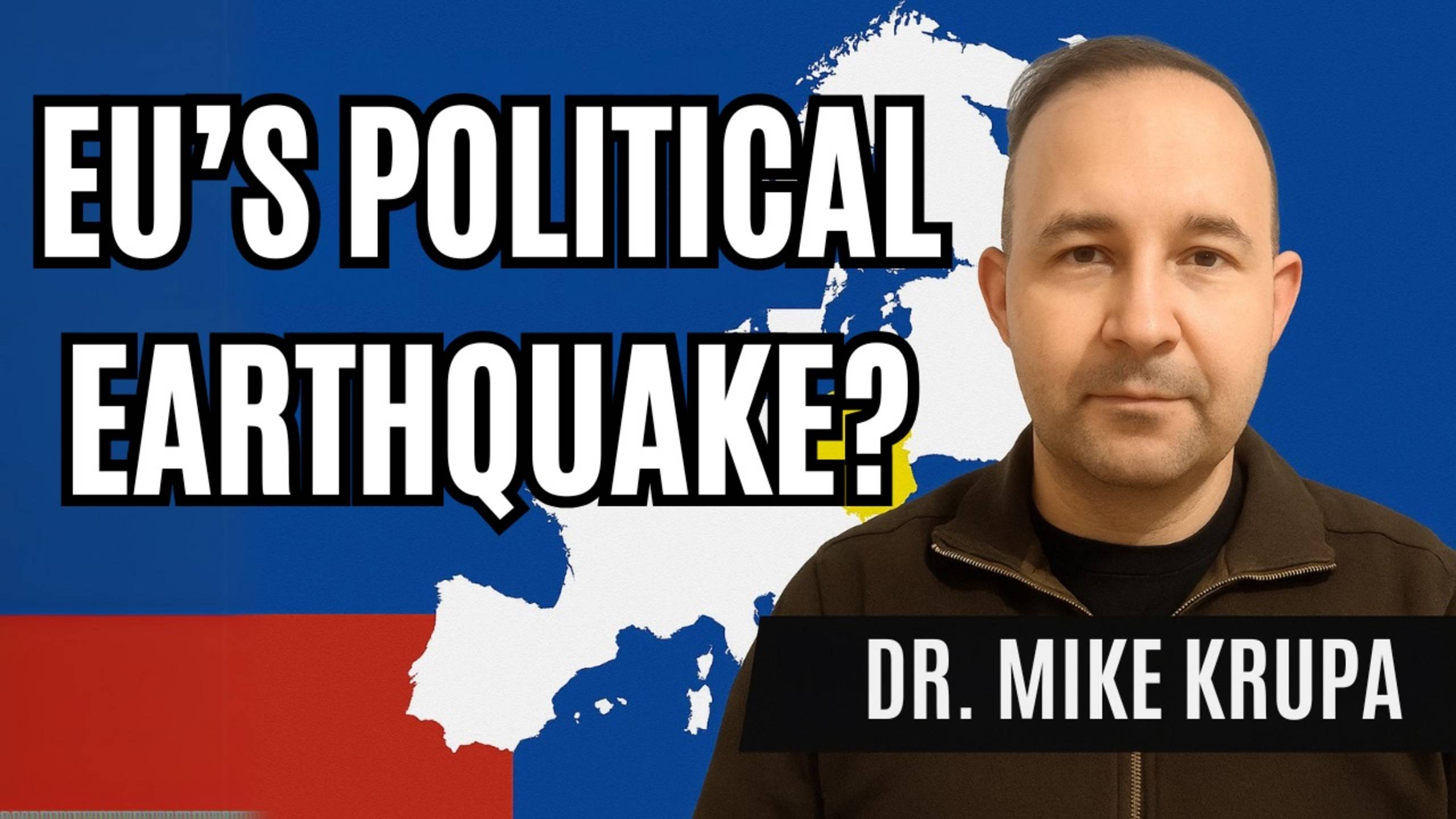 Europe’s Breaking Point? Dr. Mike Krupa on Ukraine, Russia & the EU’s Political Earthquake