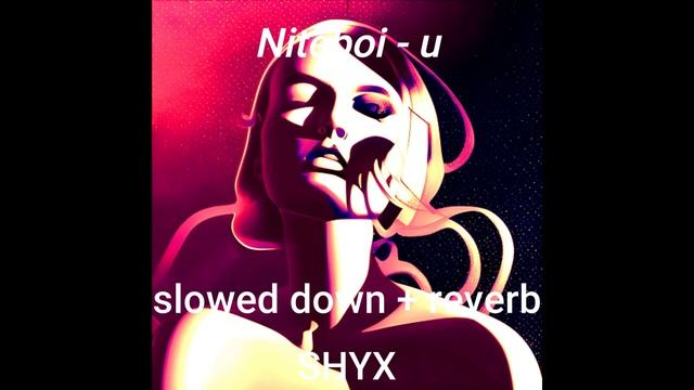 Niteboi - u (slowed down + reverb)