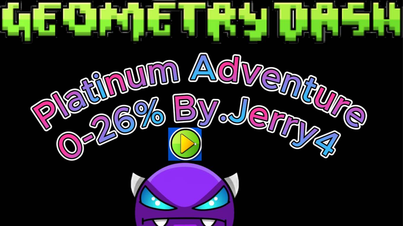 Platinum Adventure 0-26% EASY DEMON!!