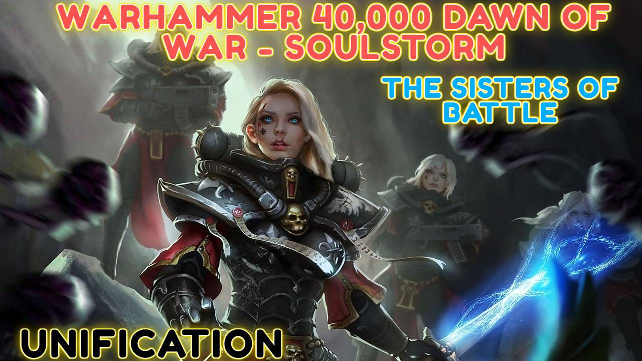 Warhammer 40,000 Dawn of War - Soulstorm [4K] ☯ The Sisters of Battle ☯ Unification Campaign💀 #1