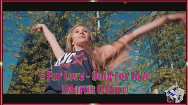 ❤2 For Love - Only For Love (Martik C Rmx) 2025❤