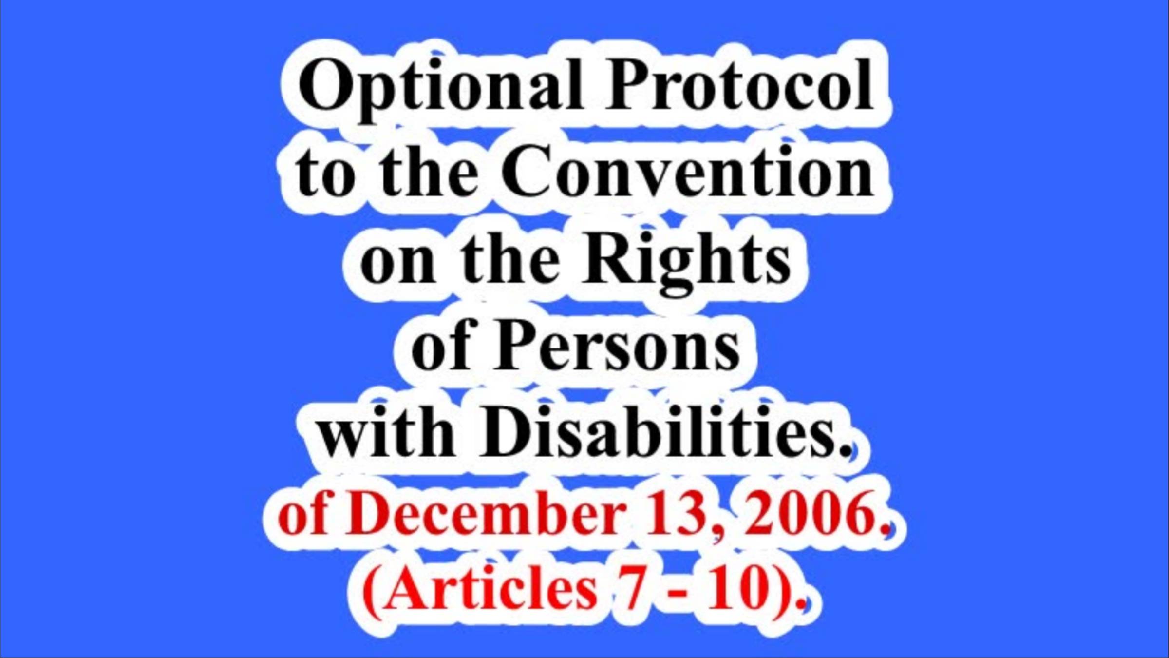 Optional Protocol to the Convention on the Rights of Persons with Disabilities. (Articles 7 - 10).
