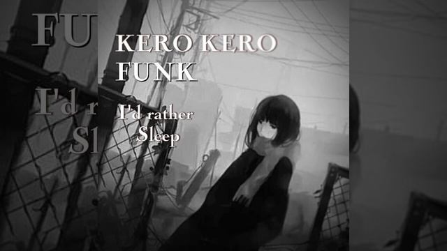 Kero Kero FUNK 
"i'd rather sleep 😴"