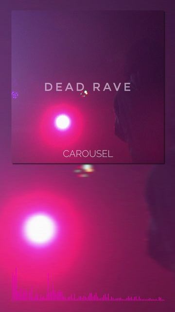 CAROUSEL - Dead Rave