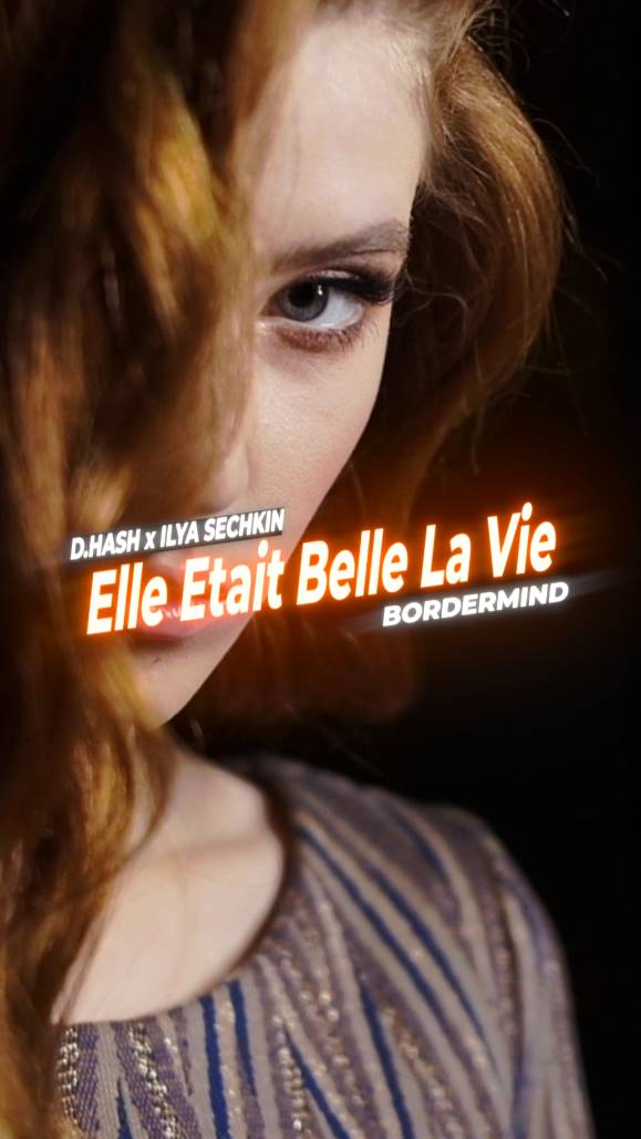D.HASH x ILYA SECHKIN x BORDERMIND - Elle Etait Belle La Vie