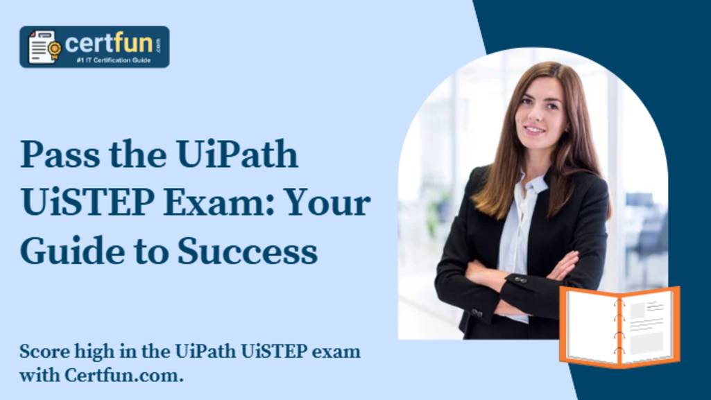 Pass the UiPath UiSTEP Exam: Your Guide to Success