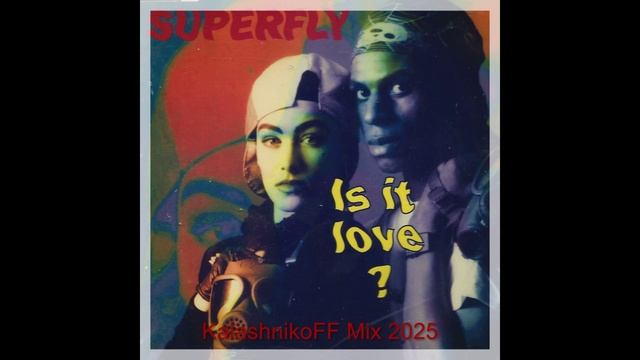 Superfly - Is It Love 2025 (KalashnikoFF Mix)