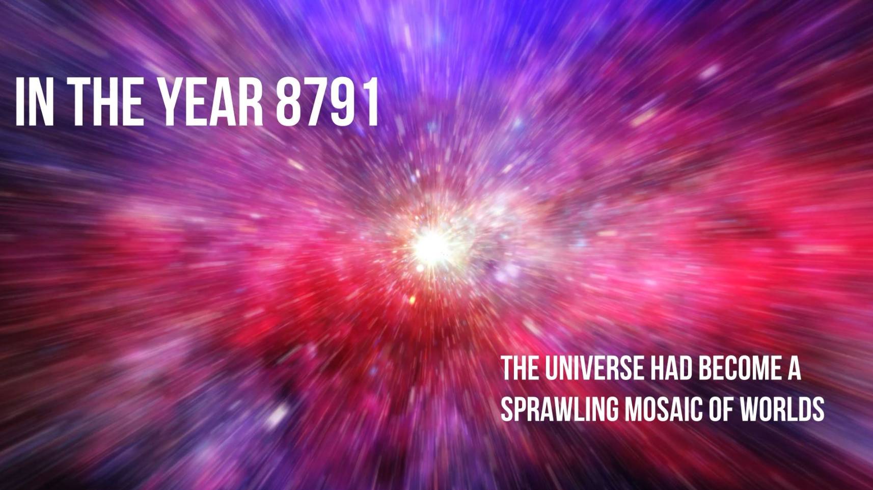 Story # 73:  In the year 8791, the universe had become a sprawling mosaic of worlds