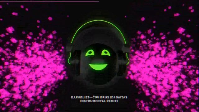 DJ.Fublies - Čiki Briki (DJ Saitas instrumental remix)