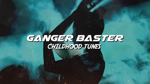 Ganger Baster - Childhood Tunes (Car Bass Nostalgia)
