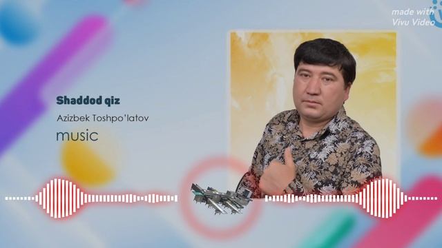 Azizbek Toshpoʻlatov - Shaddod qiz