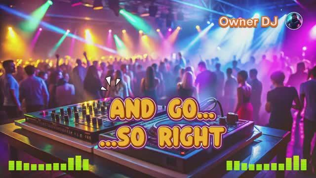Owner DJ - And go, So right  ( Eurodance )