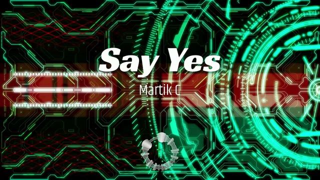 Martik C - Say Yes
