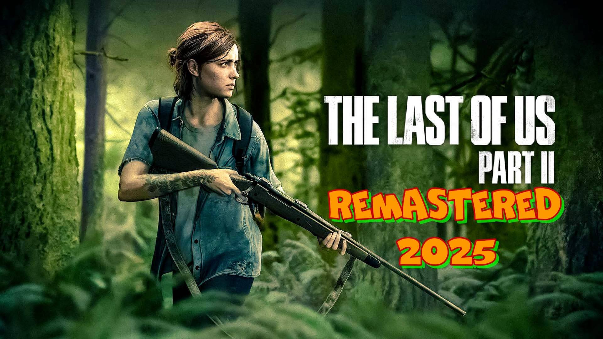 Ремастер 2025 года The Last of Us Part 2 Remastered 2025. Одни из нас: Часть 2.