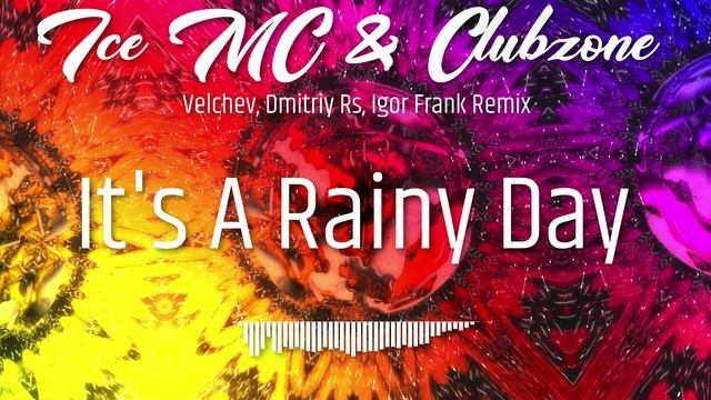 Ice MC & Clubzone - It's A Rainy Day (Velchev, Dmitriy Rs, Igor Frank Remix)