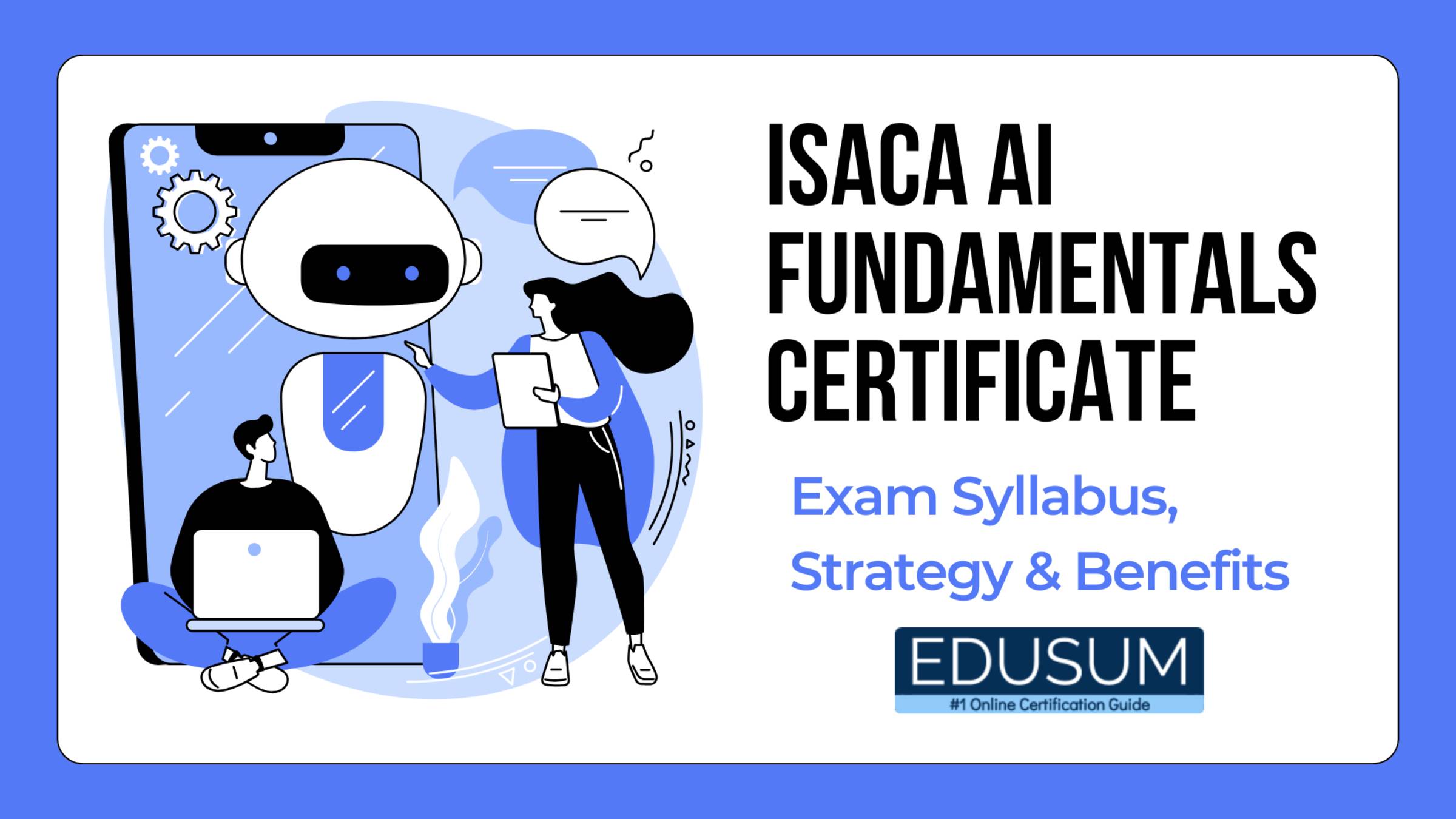 ISACA AI Fundamentals Certificate Exam Syllabus | Strategy | Benefits