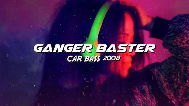 Ganger Baster - Car Bass 2008