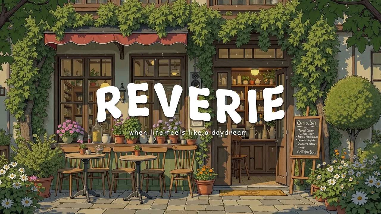 reverie when life feels like a daydream   relaxing music for everyday